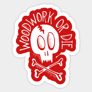 Woodwork or Die Sticker